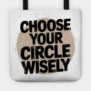 Motivational Quote, Choose Your Circle Wisely Tote