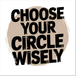 Motivational Quote, Choose Your Circle Wisely Posters and Art