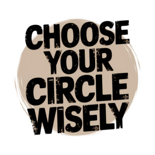 Motivational Quote, Choose Your Circle Wisely T-Shirt