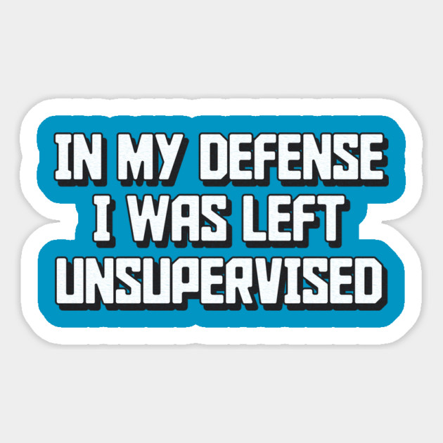 In my defense I was left unsupervised Humor Retro Sticker by stayfrostybro