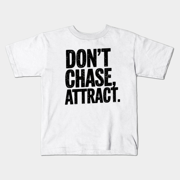 Dont chase Attract, mindset shift Kids T-Shirt by logiamerch