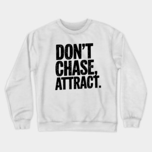 Dont chase Attract, mindset shift Crewneck Sweatshirt
