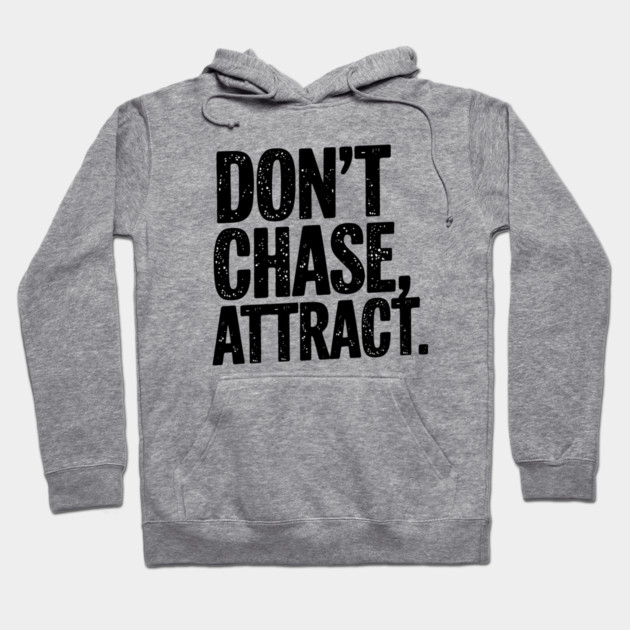 Dont chase Attract, mindset shift Hoodie by logiamerch