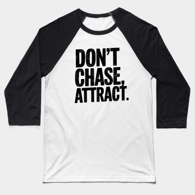 Dont chase Attract, mindset shift Baseball T-Shirt by logiamerch