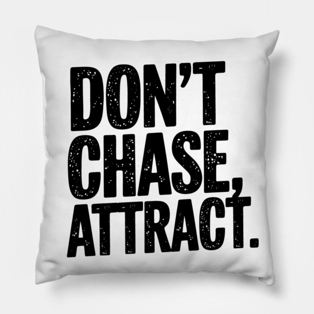 Dont chase Attract, mindset shift Pillow by logiamerch