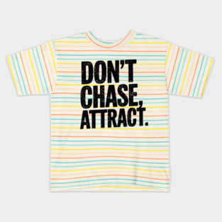 Dont chase Attract, mindset shift Kids T-Shirt