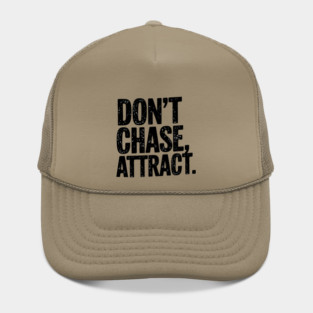 Dont chase Attract, mindset shift Hat