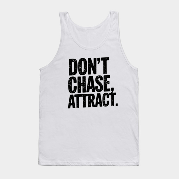Dont chase Attract, mindset shift Tank Top by logiamerch