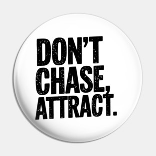 Dont chase Attract, mindset shift Pin