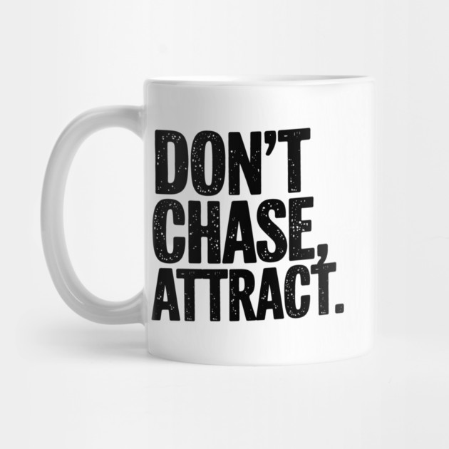 Dont chase Attract, mindset shift by logiamerch