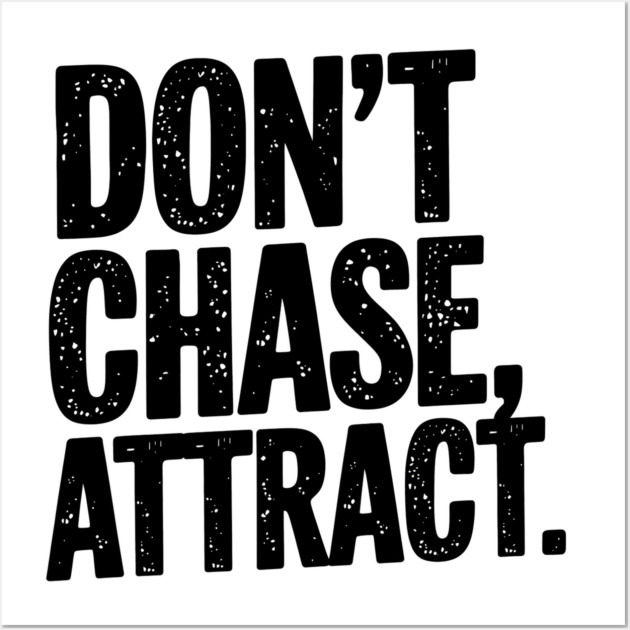 Dont chase Attract, mindset shift Wall Art by logiamerch
