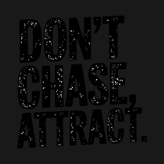 Dont chase Attract, mindset shift by logiamerch