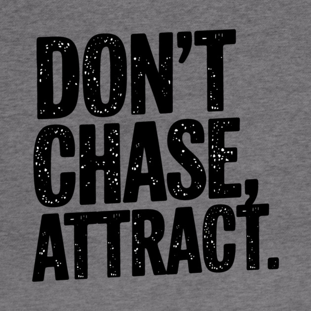 Dont chase Attract, mindset shift by logiamerch
