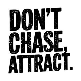 Dont chase Attract, mindset shift T-Shirt