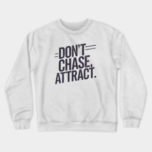 Dont chase Attract, mindset shift Crewneck Sweatshirt