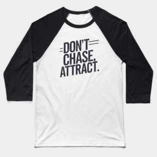 Dont chase Attract, mindset shift Baseball T-Shirt