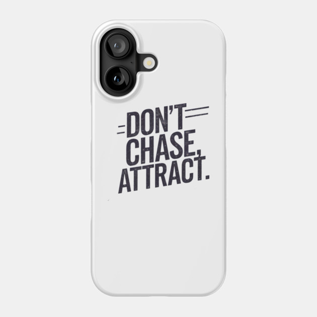 Dont chase Attract, mindset shift Phone Case by logiamerch