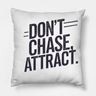 Dont chase Attract, mindset shift Pillow
