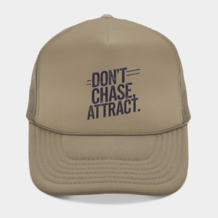Dont chase Attract, mindset shift Hat