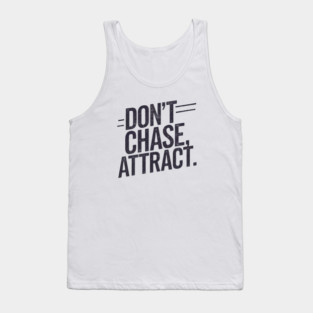 Dont chase Attract, mindset shift Tank Top