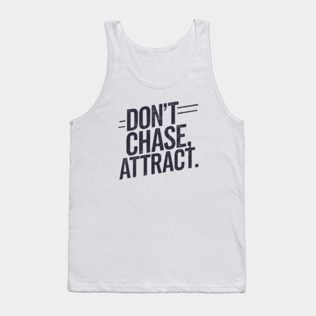 Dont chase Attract, mindset shift Tank Top by logiamerch