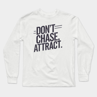 Dont chase Attract, mindset shift Long Sleeve T-Shirt
