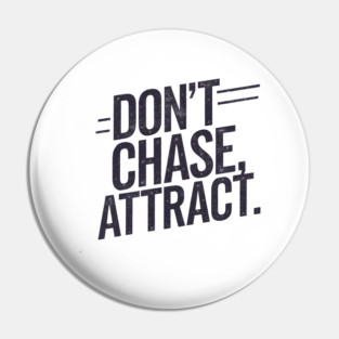 Dont chase Attract, mindset shift Pin