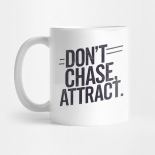 Dont chase Attract, mindset shift Mug