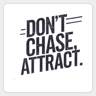 Dont chase Attract, mindset shift Magnet