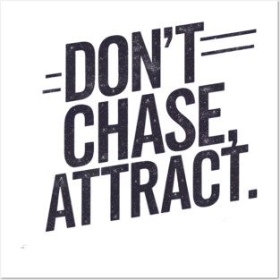 Dont chase Attract, mindset shift Posters and Art