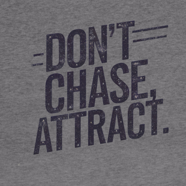 Dont chase Attract, mindset shift by logiamerch