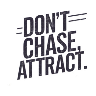 Dont chase Attract, mindset shift T-Shirt