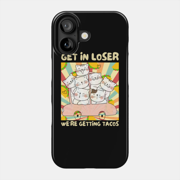 Get in Loser We're Getting Tacos Retro Phone Case by The WYLD Tribe