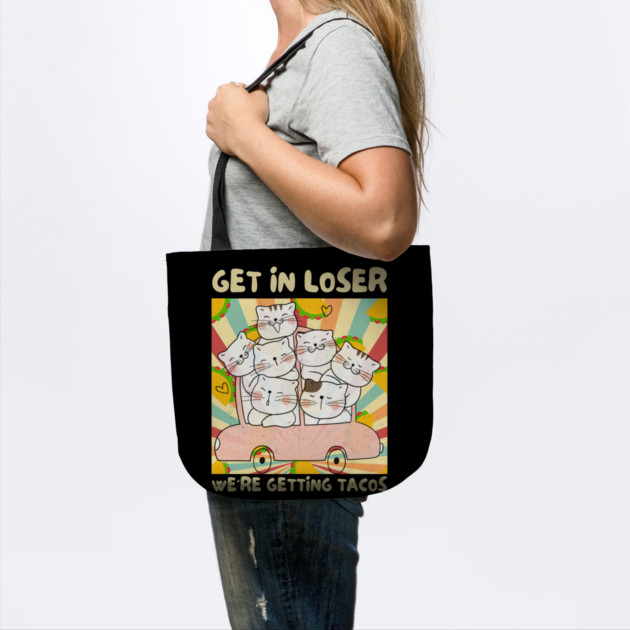 Get in Loser We're Getting Tacos Retro by The WYLD Tribe