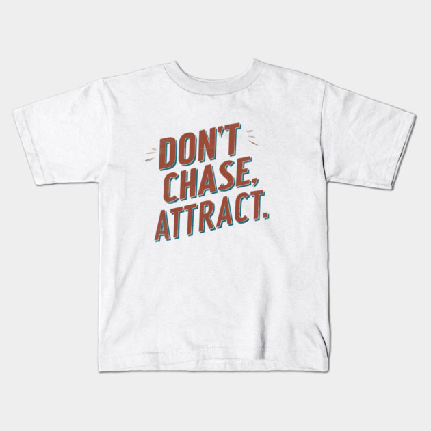 Dont chase Attract, mindset shift Kids T-Shirt by logiamerch