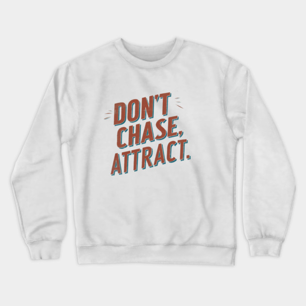 Dont chase Attract, mindset shift Crewneck Sweatshirt by logiamerch
