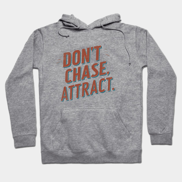 Dont chase Attract, mindset shift Hoodie by logiamerch