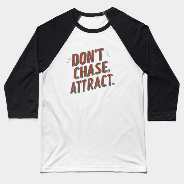 Dont chase Attract, mindset shift Baseball T-Shirt by logiamerch