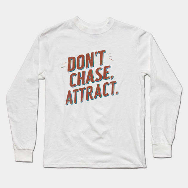 Dont chase Attract, mindset shift Long Sleeve T-Shirt by logiamerch