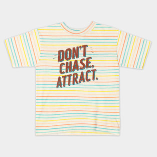 Dont chase Attract, mindset shift Kids T-Shirt