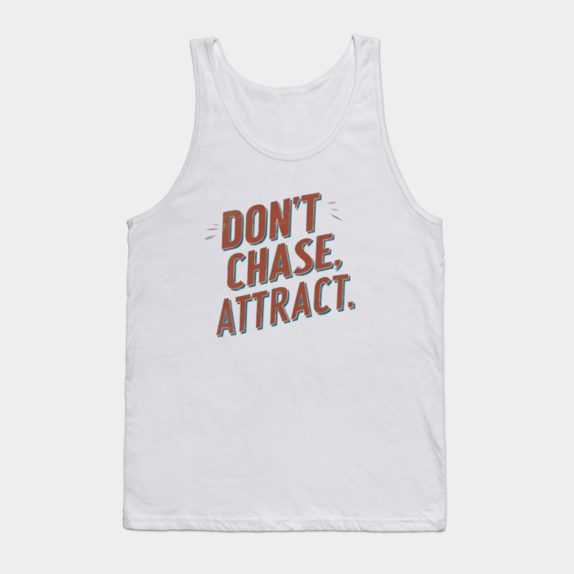 Dont chase Attract, mindset shift Tank Top by logiamerch
