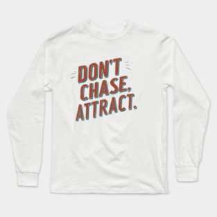 Dont chase Attract, mindset shift Long Sleeve T-Shirt
