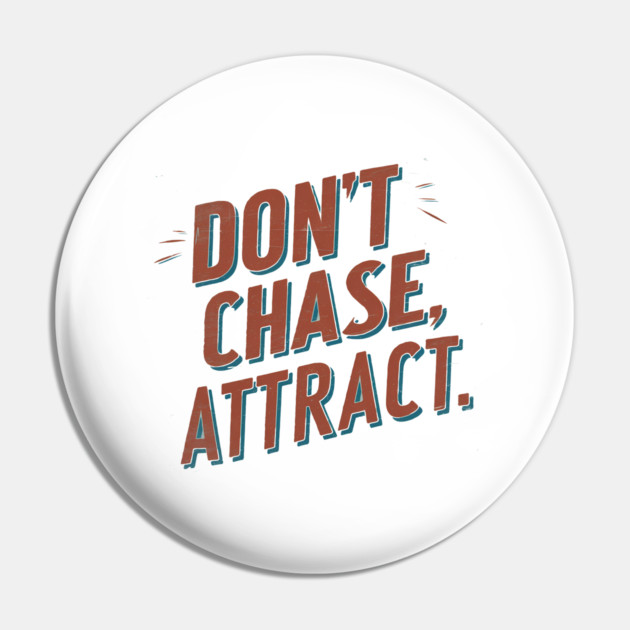 Dont chase Attract, mindset shift Pin by logiamerch