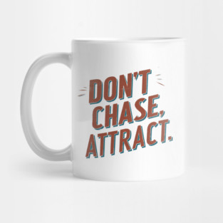 Dont chase Attract, mindset shift Mug