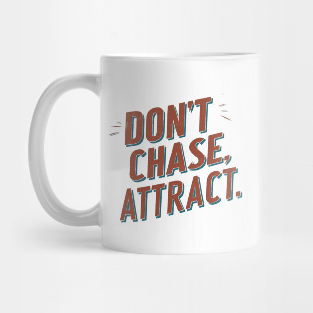 Dont chase Attract, mindset shift by logiamerch