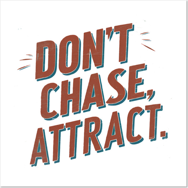 Dont chase Attract, mindset shift Wall Art by logiamerch
