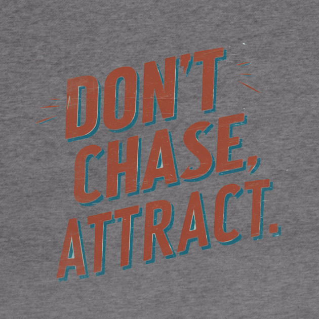 Dont chase Attract, mindset shift by logiamerch
