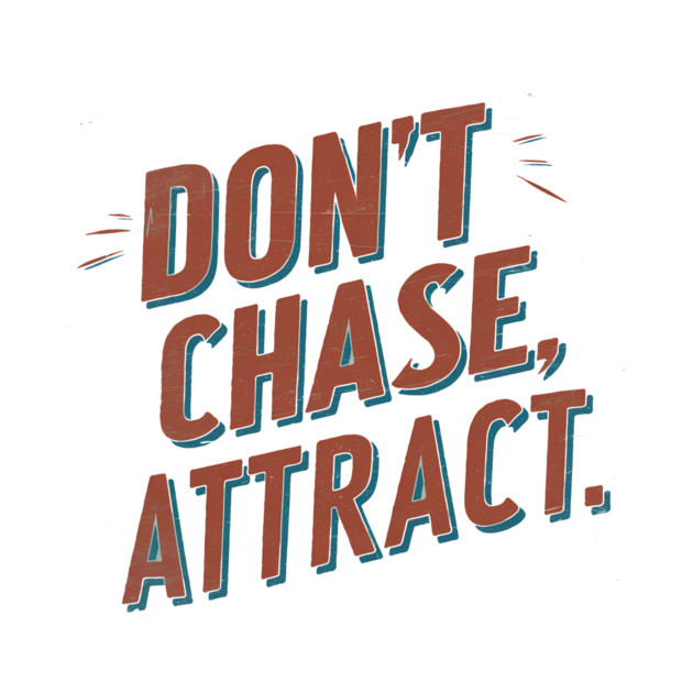 Dont chase Attract, mindset shift by logiamerch