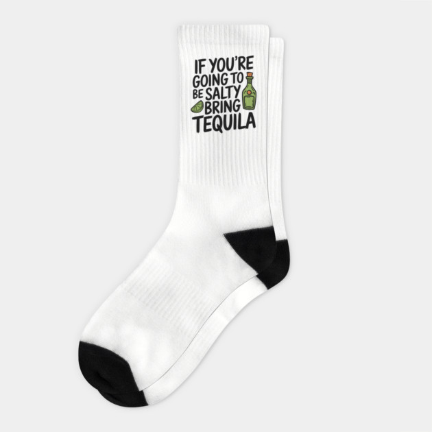 If You're Going To Be Salty Bring Tequila Party Vibes Socks by Anticorporati