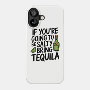 If You're Going To Be Salty Bring Tequila Party Vibes Phone Case